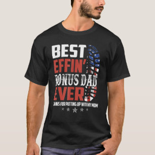 Best Effinu2019 Bonus Dad Ever Thanks For Putting  T-Shirt