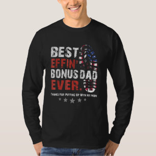 Best Effinu2019 Bonus Dad Ever Thanks For Putting  T-Shirt