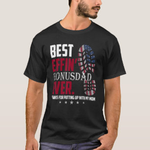Best Efin Bonus Dad Ever Thanks For Putting With M T-Shirt