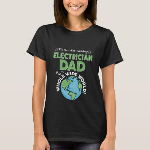 Best Electrician Dad In The Whole Wide World Fathe T-Shirt