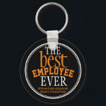 Best Employee Ever Typography Black Keychain<br><div class="desc">Show your appreciation to your employees with this stylish modern keychain. Comprising of a black background with typography text in white and orange and white borders. The text " The best Employee ever" can be customised as needed . Then personalised with your business/ company name. Lovely gift to give to...</div>