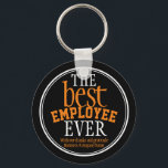 Best Employee Ever Typography Black Keychain<br><div class="desc">Show your appreciation to your employees with this stylish modern keychain. Comprising of a black background with typography text in white and orange and white borders. The text " The best Employee ever" can be customised as needed . Then personalised with your business/ company name. Lovely gift to give to...</div>