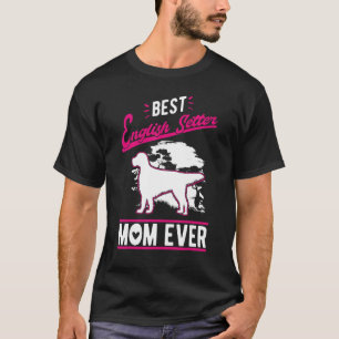 Best English Setter Mom Ever T-Shirt