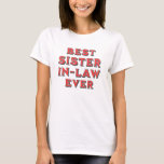 Best Ever Sister In-Law Birthday and Christmas T-Shirt<br><div class="desc">Looking for the perfect design for your sister in-law,  this Best Sister In-Law ever is a great design. Grab this design with the awesome saying for Mother's Day,  Christmas,  Birthday and more!</div>
