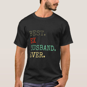 Best Ex Husband Ever   Divorced Divorce Af T-Shirt