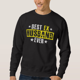 Best Ex Husband Ever Marriage Separation Divorce Sweatshirt