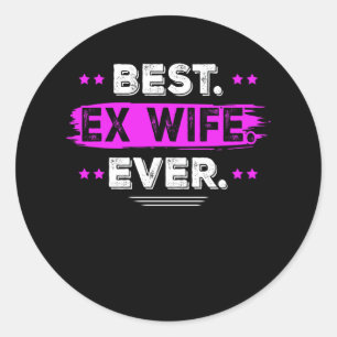 Best Ex Wife Ever From Husband Matching Family Hot Classic Round Sticker