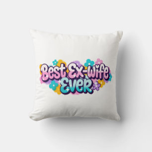 Best Ex-Wife Ever (Style 1) Cushion