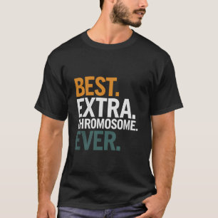 Best Extra Chromosome Ever Down Syndrome Awareness T-Shirt