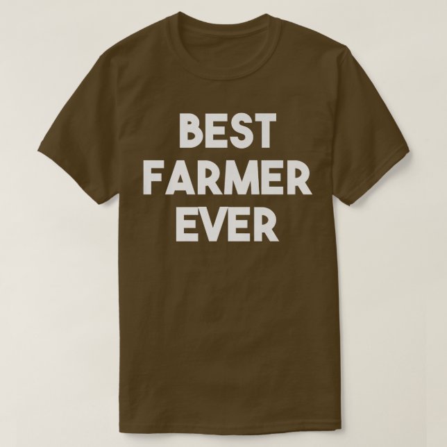 Best Farmer Ever  Funny Farming  T-Shirt (Design Front)