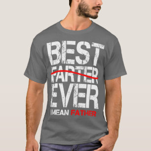 best farter ever i mean father3 T-Shirt