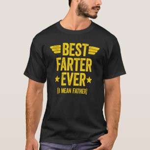 Best Farter Ever I Mean Father 2 T-Shirt