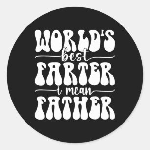 Best Farter Ever I Mean Father Fart Father's Day  Classic Round Sticker