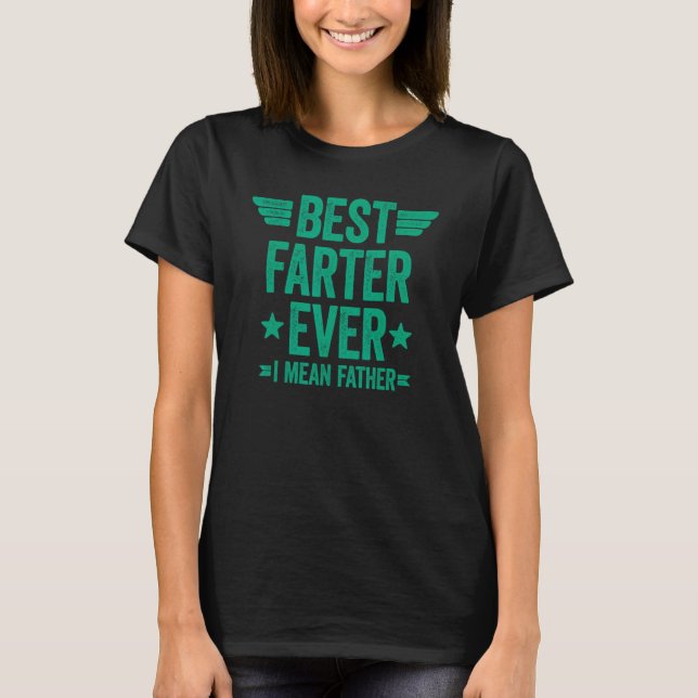 Best Farter Ever I Mean Father T-Shirt (Front)