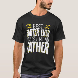 Best Farter Ever Oops I Mean Father T-Shirt