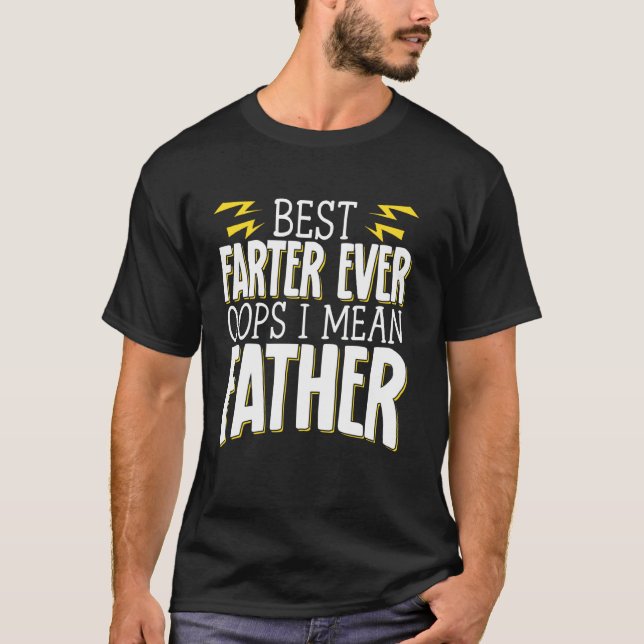 Best Farter Ever Oops I Mean Father T-Shirt (Front)