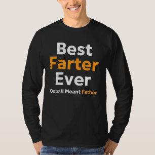 Best Farter Ever Oops I Meant Father 8 T-Shirt