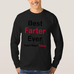 Best Farter Ever Oops I Meant Father   Farter Fath T-Shirt
