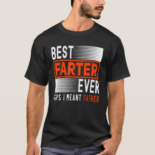 Best Farter Ever Oops I Meant Father    Father's D T-Shirt