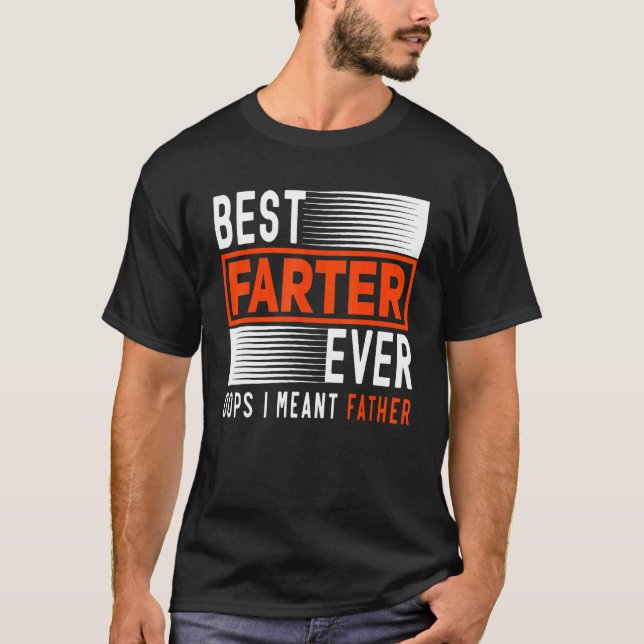 Best Farter Ever Oops I Meant Father    Father's D T-Shirt (Front)