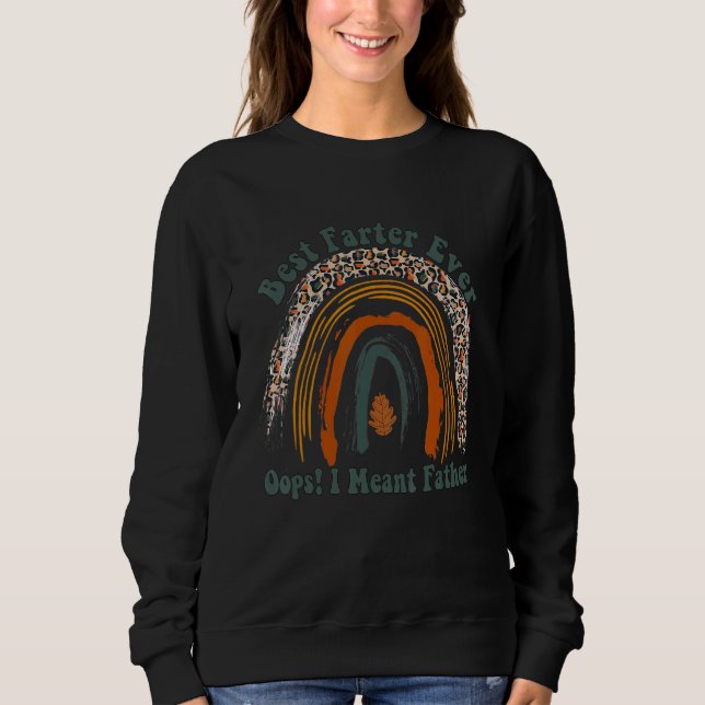 Best Farter Ever Oops I Meant Father   Father's Da Sweatshirt (Front)