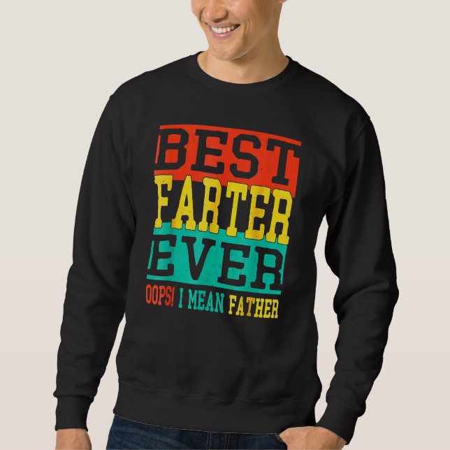 Best Farter Ever Oops I Meant Father  Fathers Day  Sweatshirt (Front)