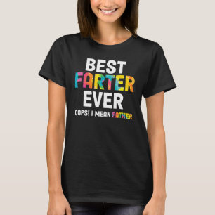 Best Farter Ever Oops I Meant Father  Father's Day T-Shirt