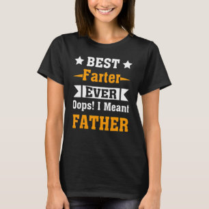 Best Farter Ever Oops I Meant Father Father's Day T-Shirt