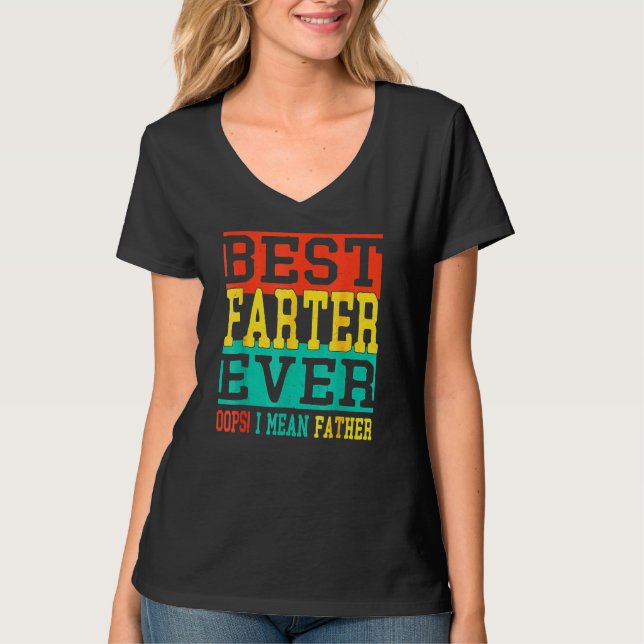 Best Farter Ever Oops I Meant Father  Fathers Day  T-Shirt (Front)