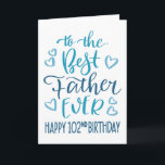 Best Father Ever 102nd Birthday Typography in Blue Card<br><div class="desc">Simple but bold typography in blue tones to wish your Best Father EVER a Happy 102nd Birthday. © Ness Nordberg</div>
