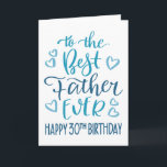Best Father Ever 30th Birthday Typography in Blue Card<br><div class="desc">Simple but bold typography in blue tones to wish your Best Father EVER a Happy 30th Birthday. © Ness Nordberg</div>