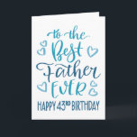 Best Father Ever 43rd Birthday Typography in Blue Card<br><div class="desc">Simple but bold typography in blue tones to wish your Best Father EVER a Happy 43rd Birthday. © Ness Nordberg</div>