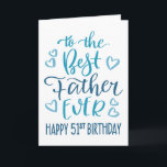 Best Father Ever 51st Birthday Typography in Blue Card<br><div class="desc">Simple but bold typography in blue tones to wish your Best Father EVER a Happy 51st Birthday. © Ness Nordberg</div>