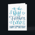 Best Father Ever 53rd Birthday Typography in Blue Card<br><div class="desc">Simple but bold typography in blue tones to wish your Best Father EVER a Happy 53rd Birthday. © Ness Nordberg</div>