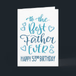 Best Father Ever 53rd Birthday Typography in Blue Card<br><div class="desc">Simple but bold typography in blue tones to wish your Best Father EVER a Happy 53rd Birthday. © Ness Nordberg</div>