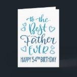 Best Father Ever 54th Birthday Typography in Blue Card<br><div class="desc">Simple but bold typography in blue tones to wish your Best Father EVER a Happy 54th Birthday. © Ness Nordberg</div>