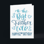 Best Father Ever 62nd Birthday Typography in Blue Card<br><div class="desc">Simple but bold typography in blue tones to wish your Best Father EVER a Happy 62nd Birthday. © Ness Nordberg</div>