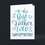 Best Father Ever 63rd Birthday Typography in Blue Card<br><div class="desc">Simple but bold typography in blue tones to wish your Best Father EVER a Happy 63rd Birthday. © Ness Nordberg</div>
