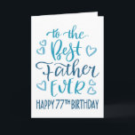 Best Father Ever 77th Birthday Typography in Blue Card<br><div class="desc">Simple but bold typography in blue tones to wish your Best Father EVER a Happy 77th Birthday. © Ness Nordberg</div>