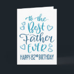 Best Father Ever 82nd Birthday Typography in Blue Card<br><div class="desc">Simple but bold typography in blue tones to wish your Best Father EVER a Happy 82nd Birthday. © Ness Nordberg</div>