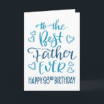 Best Father Ever 93rd Birthday Typography in Blue Card<br><div class="desc">Simple but bold typography in blue tones to wish your Best Father EVER a Happy 93rd Birthday. © Ness Nordberg</div>