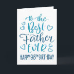 Best Father Ever 98th Birthday Typography in Blue Card<br><div class="desc">Simple but bold typography in blue tones to wish your Best Father EVER a Happy 98th Birthday. © Ness Nordberg</div>