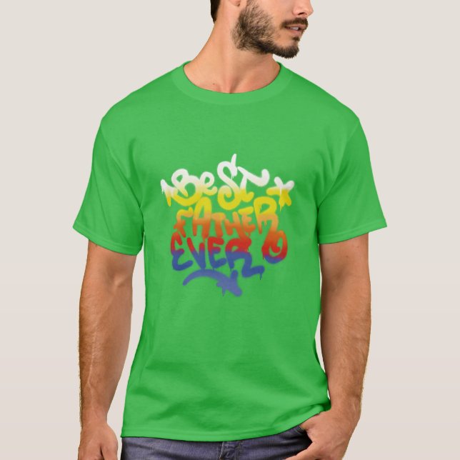Best father ever graffiti tag gift T-Shirt (Front)
