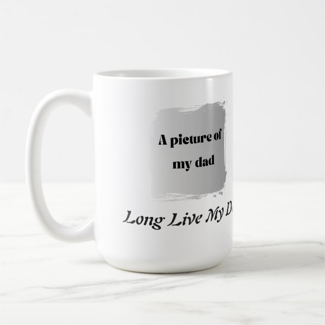  Best Father’s Day Gift, Long Live My Dad  Coffee Mug (Left)