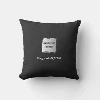 Best Father’s Day Gift, Long Live My Dad Cushion