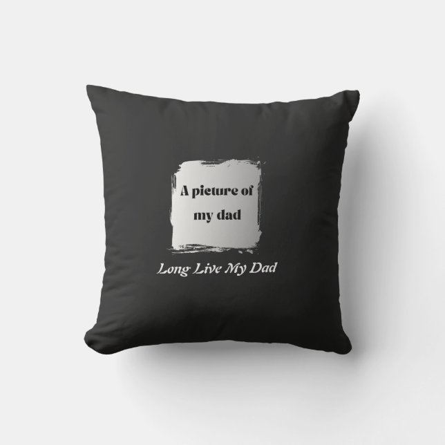  Best Father’s Day Gift, Long Live My Dad  Cushion (Front)