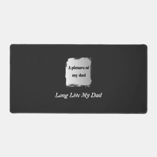 Best Father’s Day Gift, Long Live My Dad T-Shirt Desk Mat