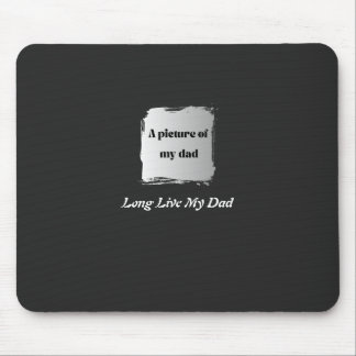 Best Father’s Day Gift, Long Live My Dad T-Shirt Mouse Pad