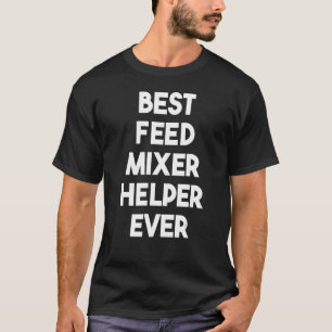 Best Feed Mixer Helper Ever T-Shirt