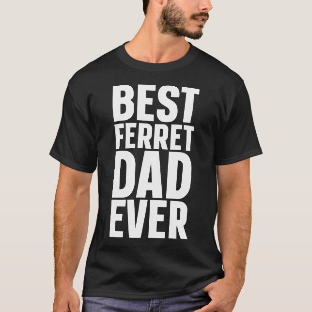Best Ferret Dad Ever T-Shirt (Front)